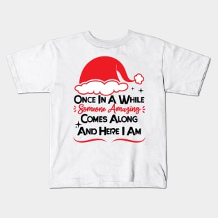 once in a while someone amazing comes along and here i am Kids T-Shirt